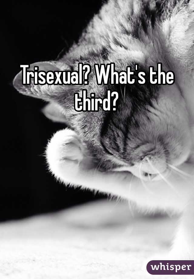 Trisexual? What's the third? 
