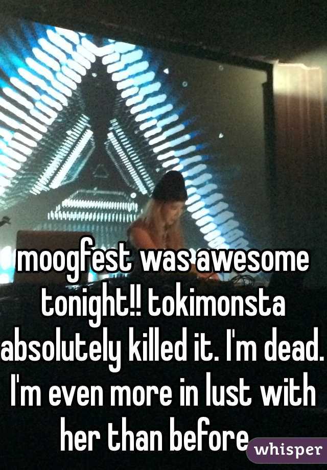 moogfest was awesome tonight!! tokimonsta absolutely killed it. I'm dead. I'm even more in lust with her than before...