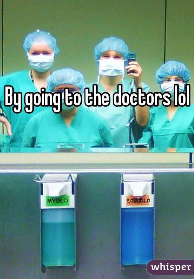 By going to the doctors lol 