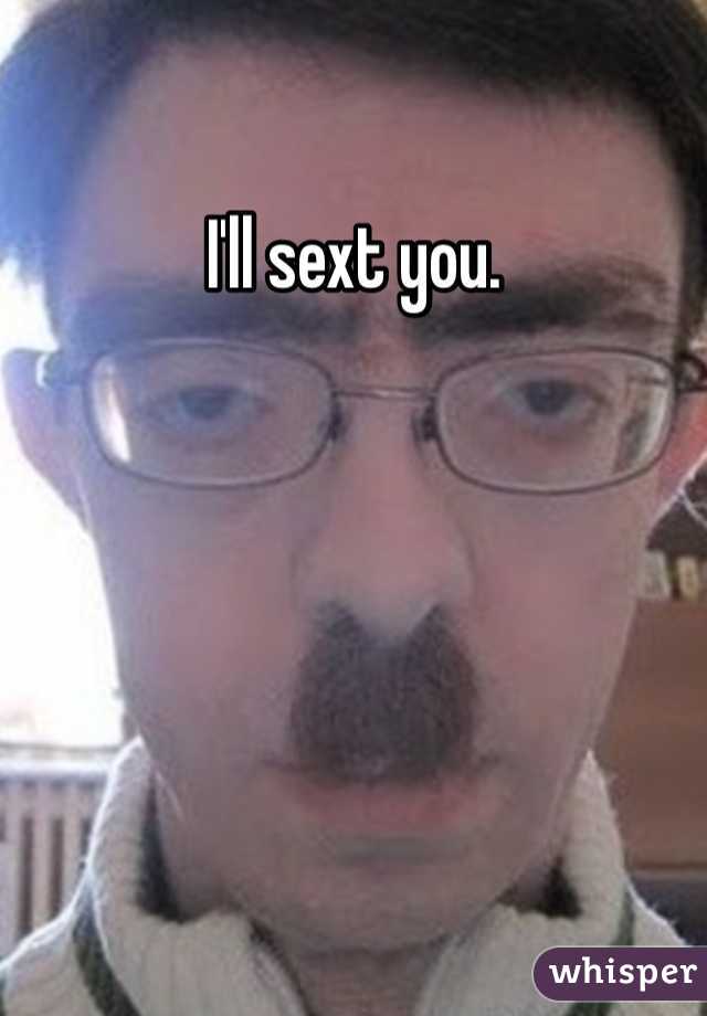 I'll sext you.