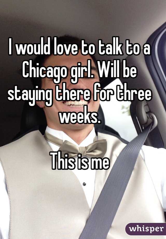 I would love to talk to a Chicago girl. Will be staying there for three weeks.

This is me