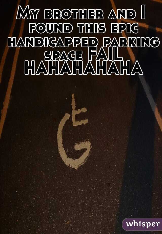My brother and I found this epic handicapped parking space FAIL HAHAHAHAHA