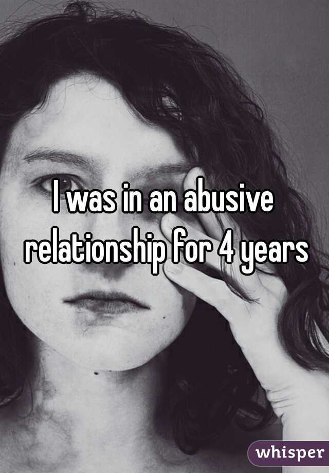 I was in an abusive relationship for 4 years