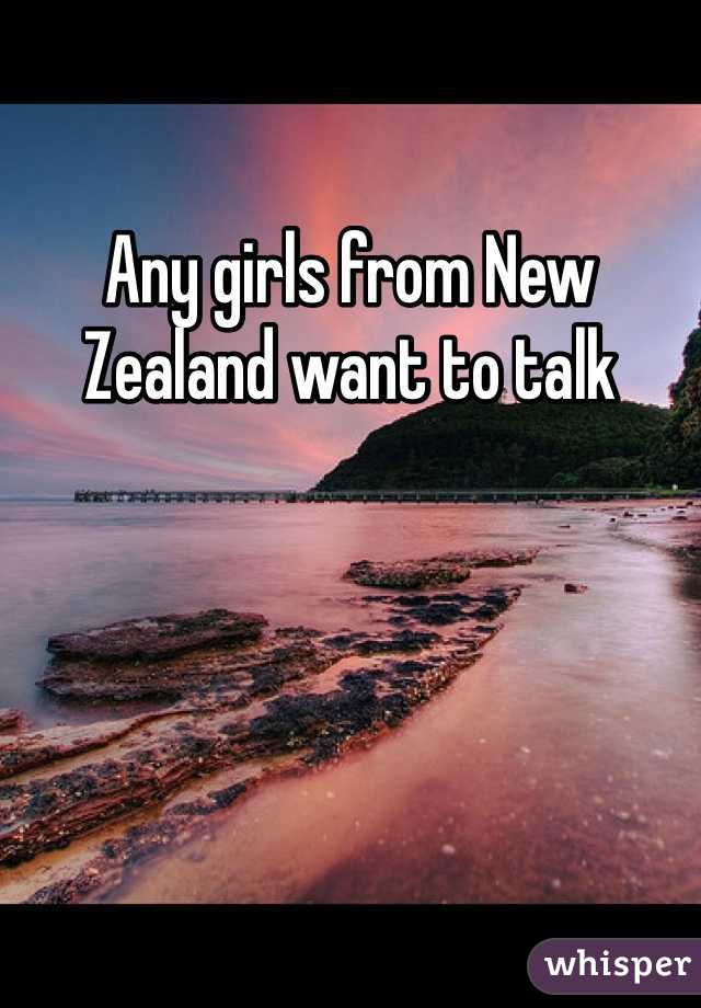 Any girls from New Zealand want to talk 