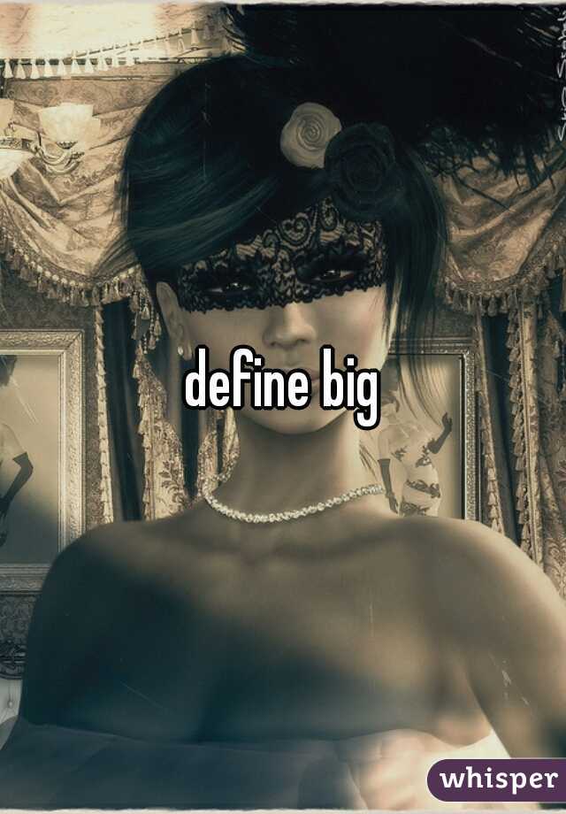 define big