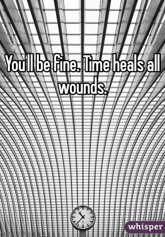 You'll be fine. Time heals all wounds. 