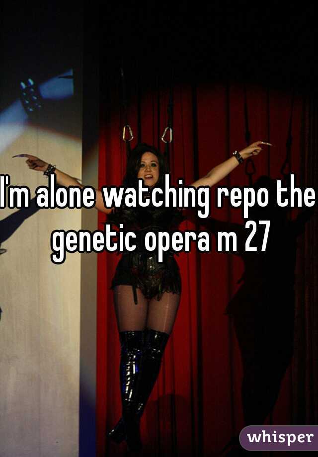 I'm alone watching repo the genetic opera m 27