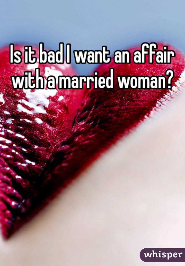 Is it bad I want an affair with a married woman?