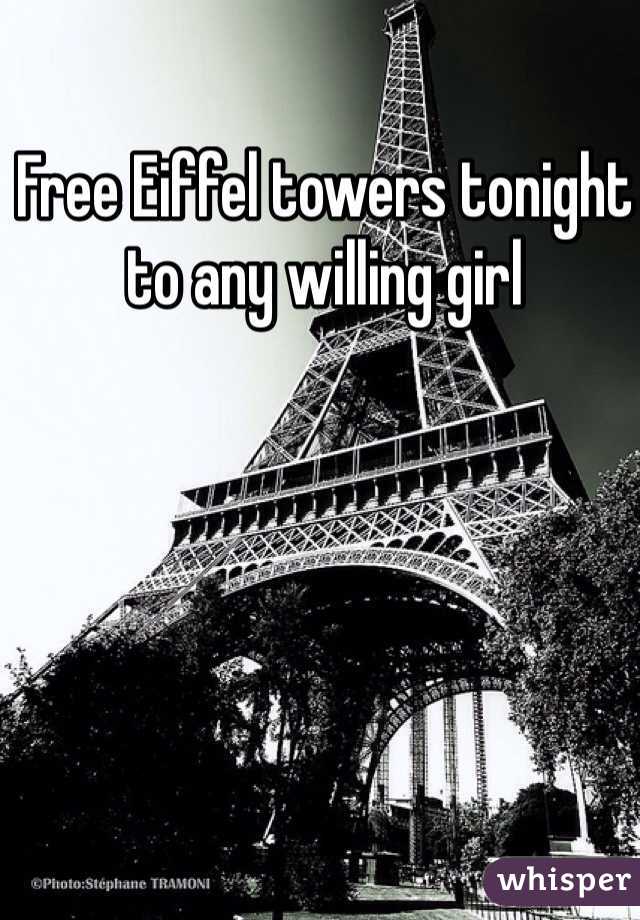 Free Eiffel towers tonight to any willing girl 
