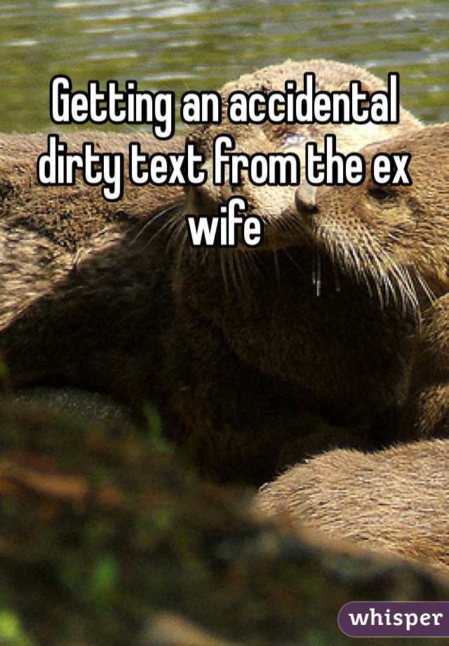 Getting an accidental dirty text from the ex wife