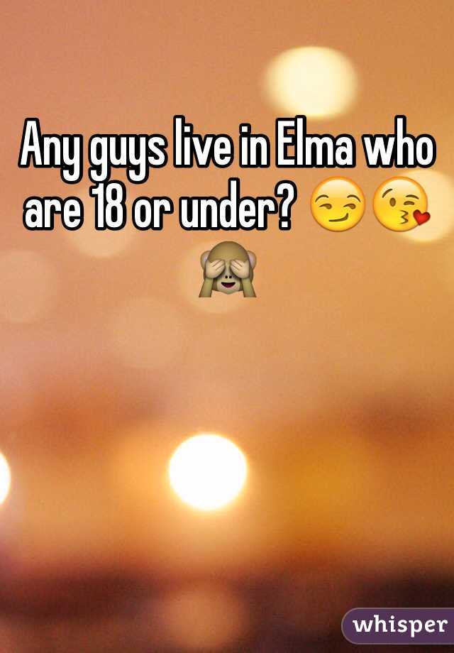 Any guys live in Elma who are 18 or under? 😏😘🙈