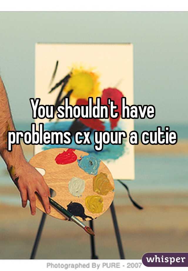 You shouldn't have problems cx your a cutie 