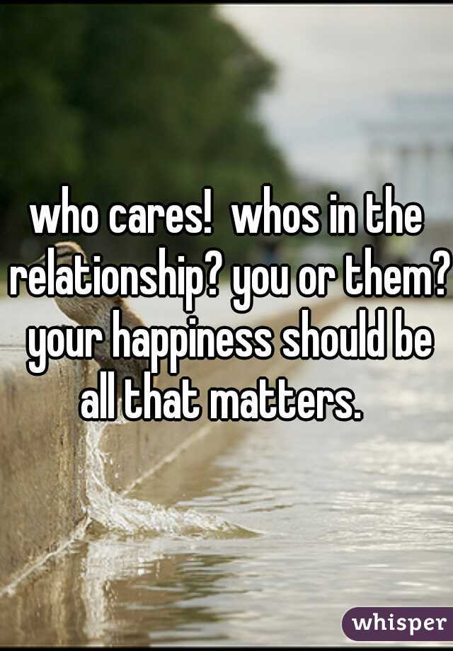 who cares!  whos in the relationship? you or them? your happiness should be all that matters.  