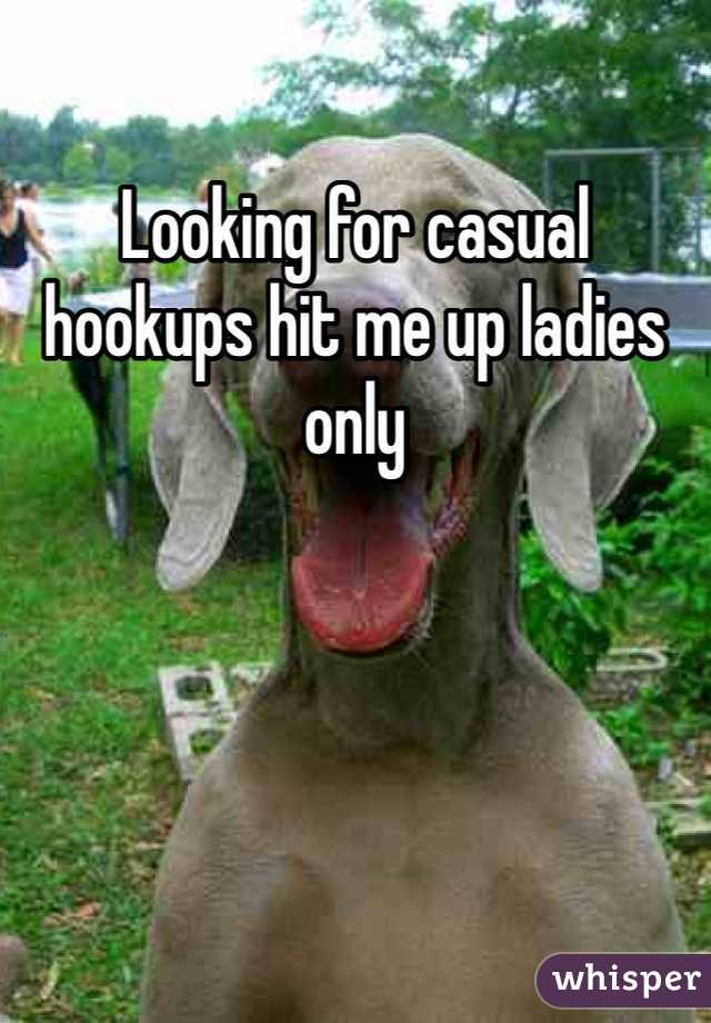 Looking for casual hookups hit me up ladies only 