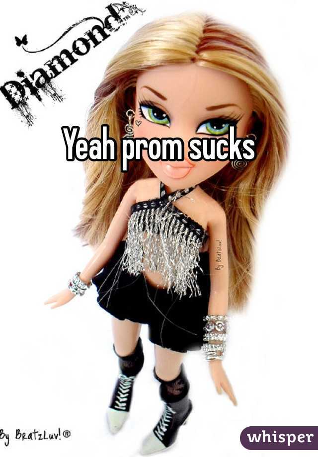 Yeah prom sucks 