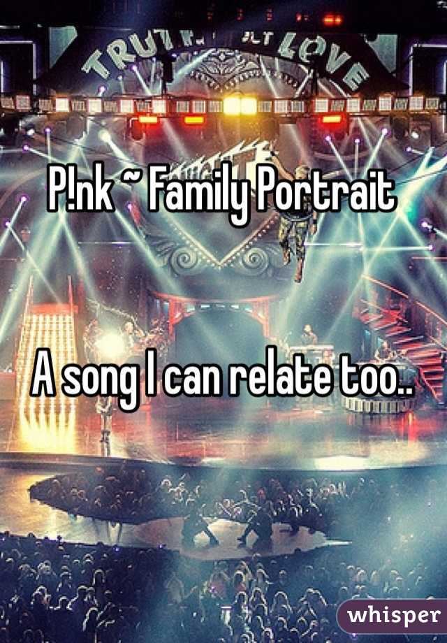 P!nk ~ Family Portrait


A song I can relate too..