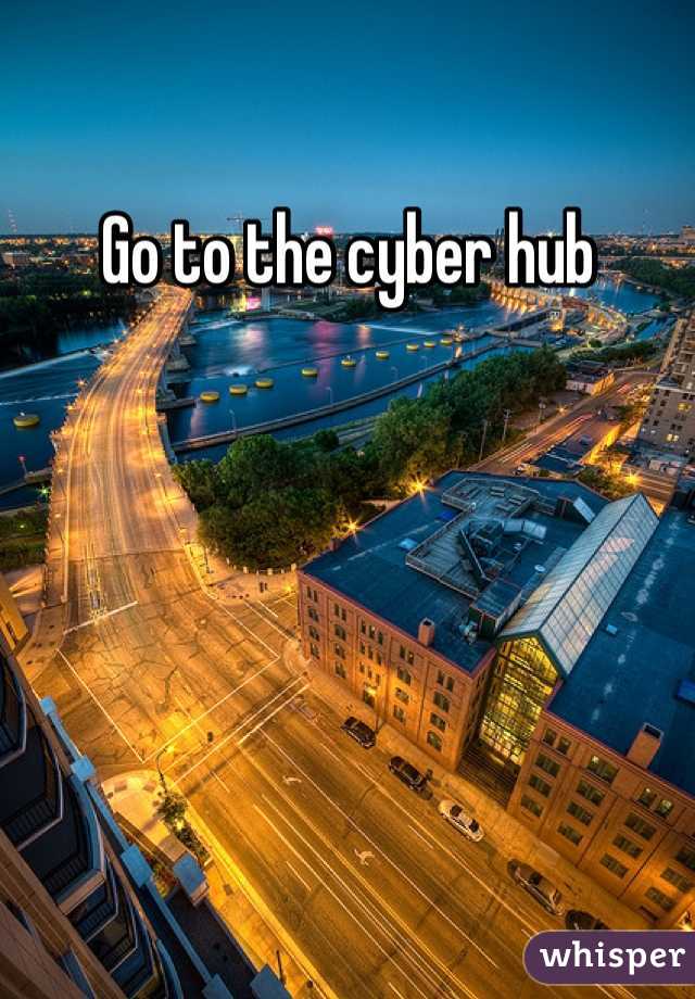 Go to the cyber hub