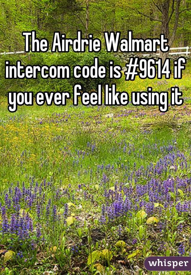 The Airdrie Walmart intercom code is #9614 if you ever feel like using it