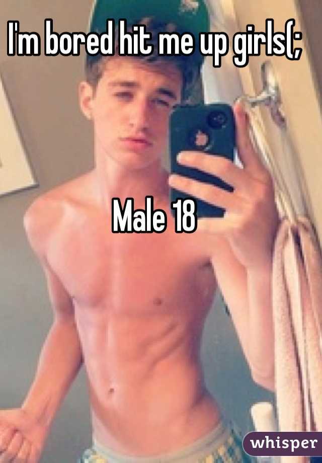 I'm bored hit me up girls(; 



Male 18