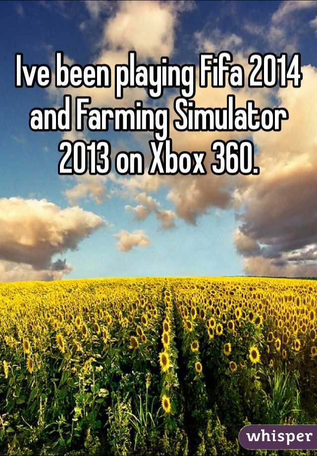Ive been playing Fifa 2014 and Farming Simulator 2013 on Xbox 360. 