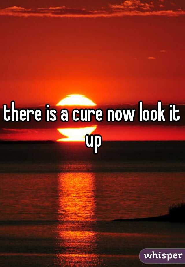 there is a cure now look it up