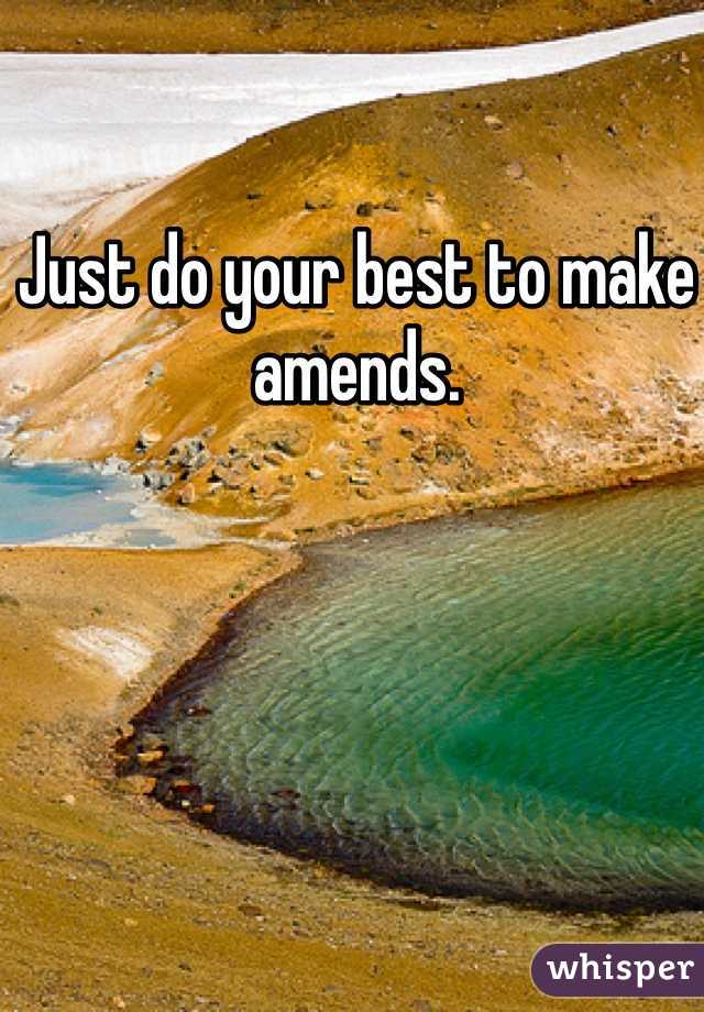 Just do your best to make amends.