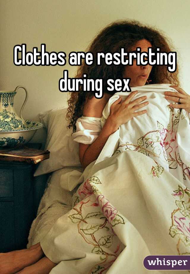 Clothes are restricting during sex