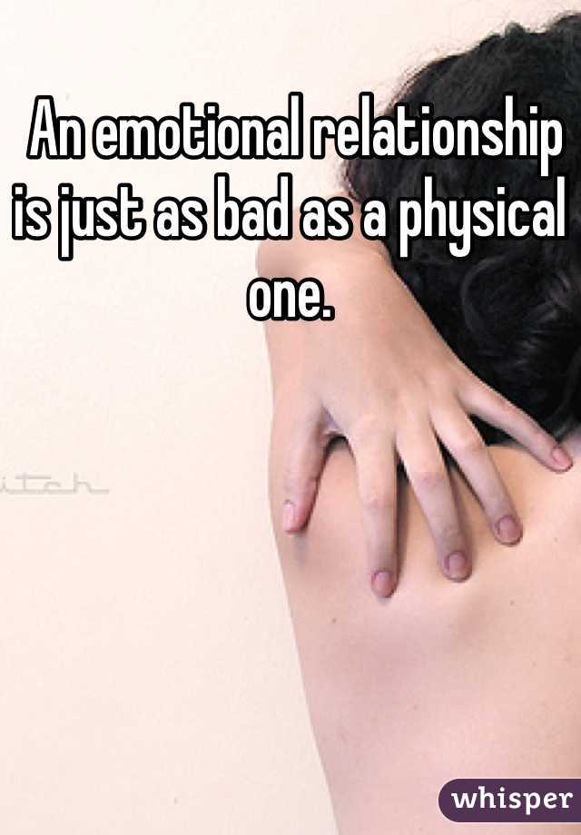 An emotional relationship is just as bad as a physical one.