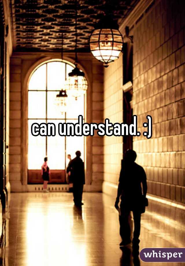 can understand. :)