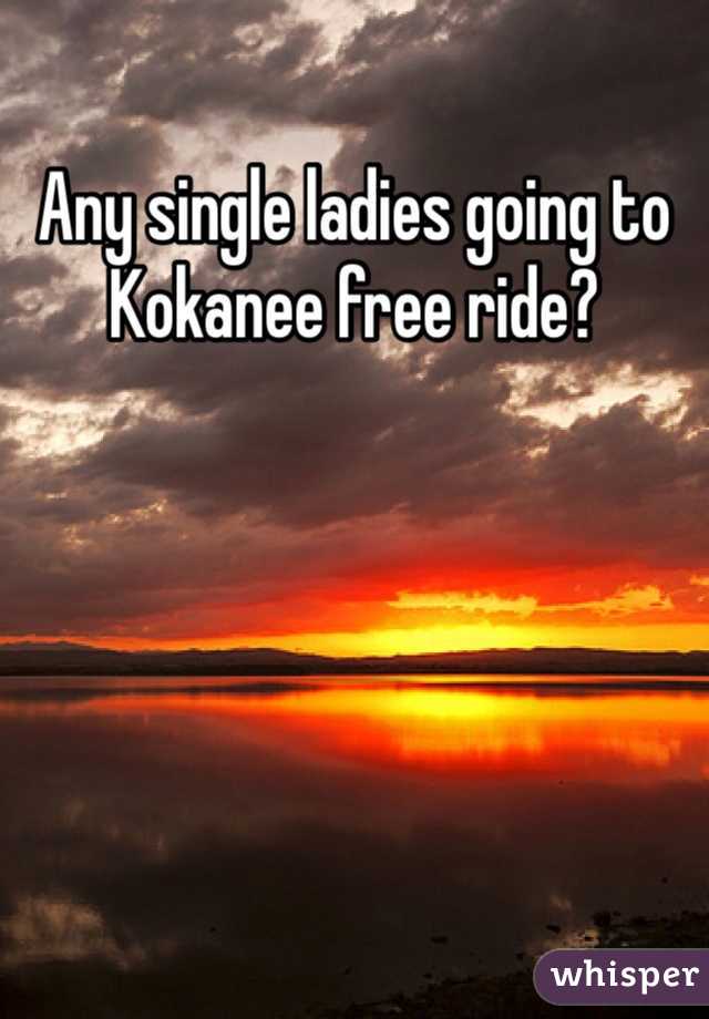 Any single ladies going to Kokanee free ride?