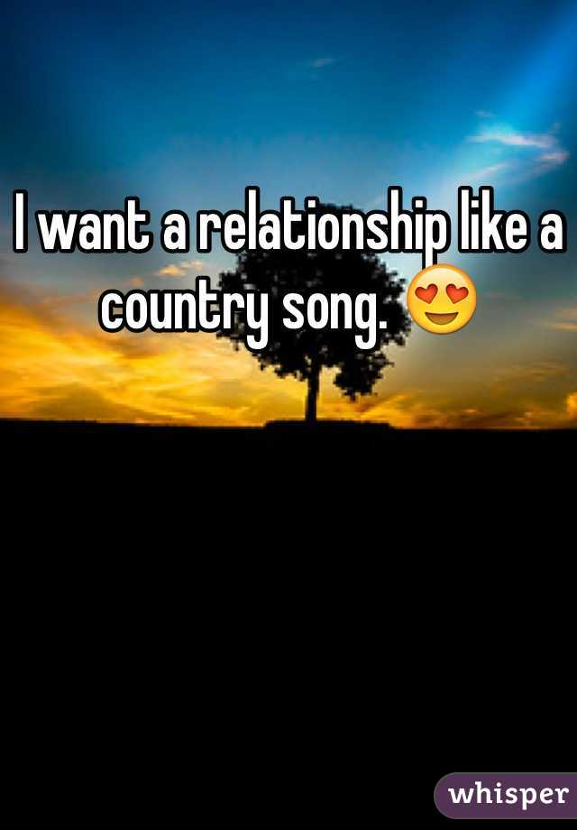 I want a relationship like a country song. 😍