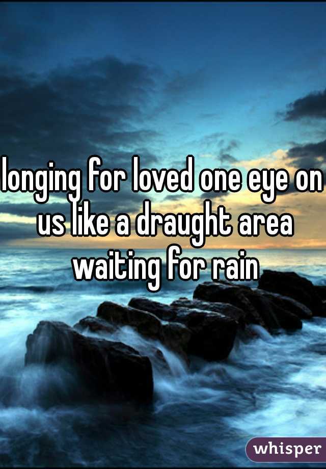 longing for loved one eye on us like a draught area waiting for rain
