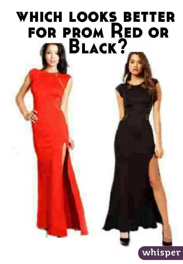 which looks better for prom Red or Black?