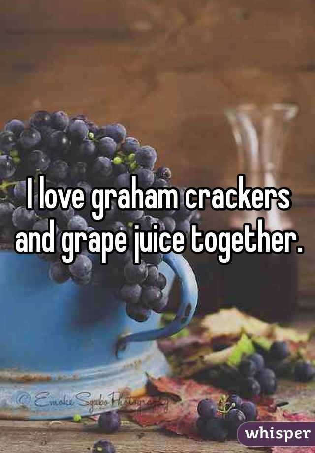 I love graham crackers and grape juice together.