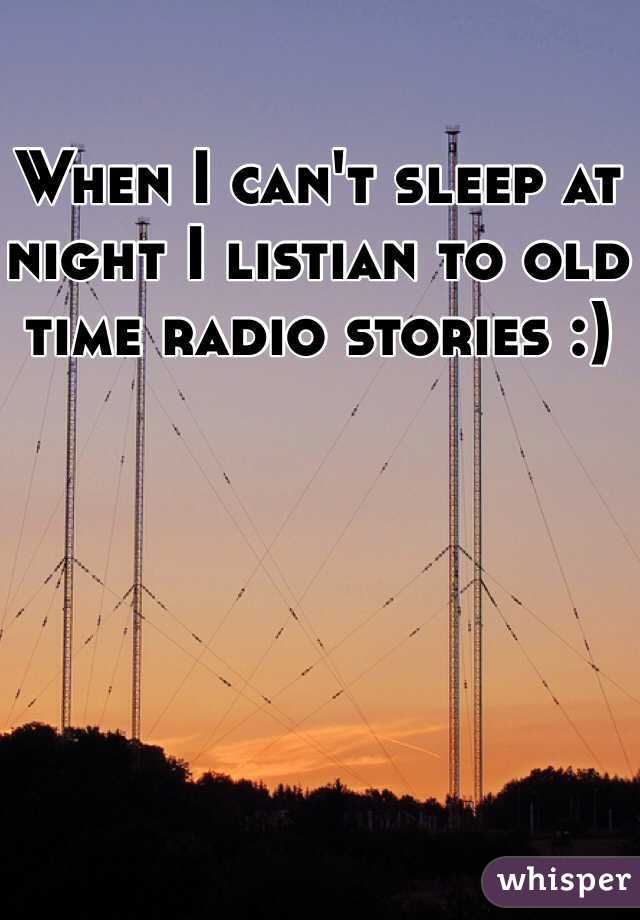 When I can't sleep at night I listian to old time radio stories :)