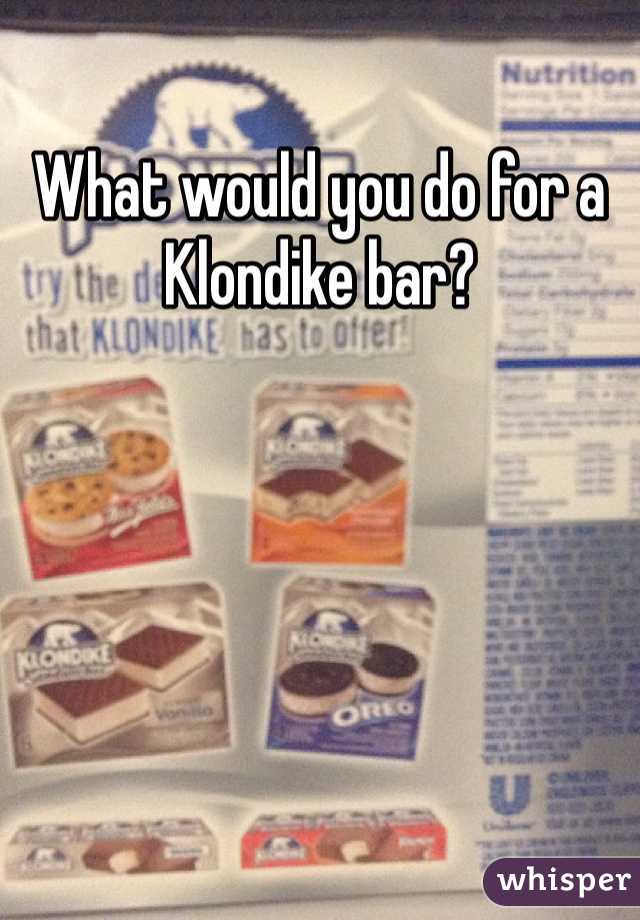 What would you do for a Klondike bar? 