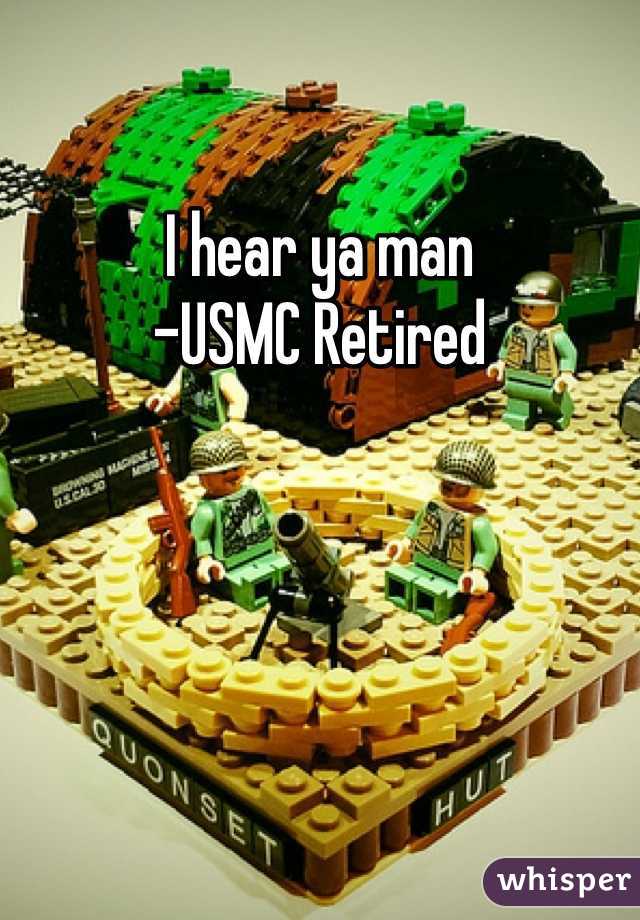 I hear ya man
-USMC Retired