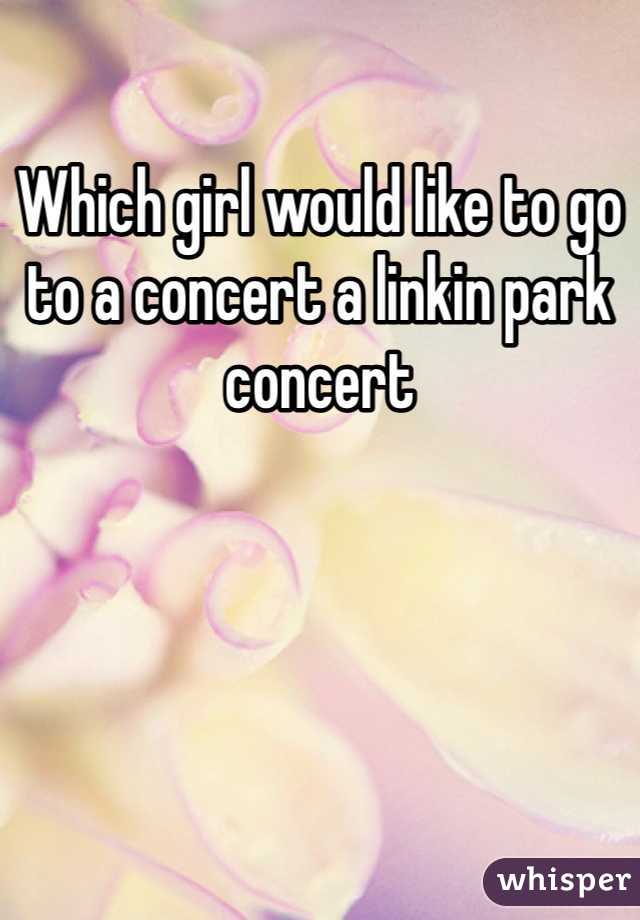 Which girl would like to go to a concert a linkin park concert