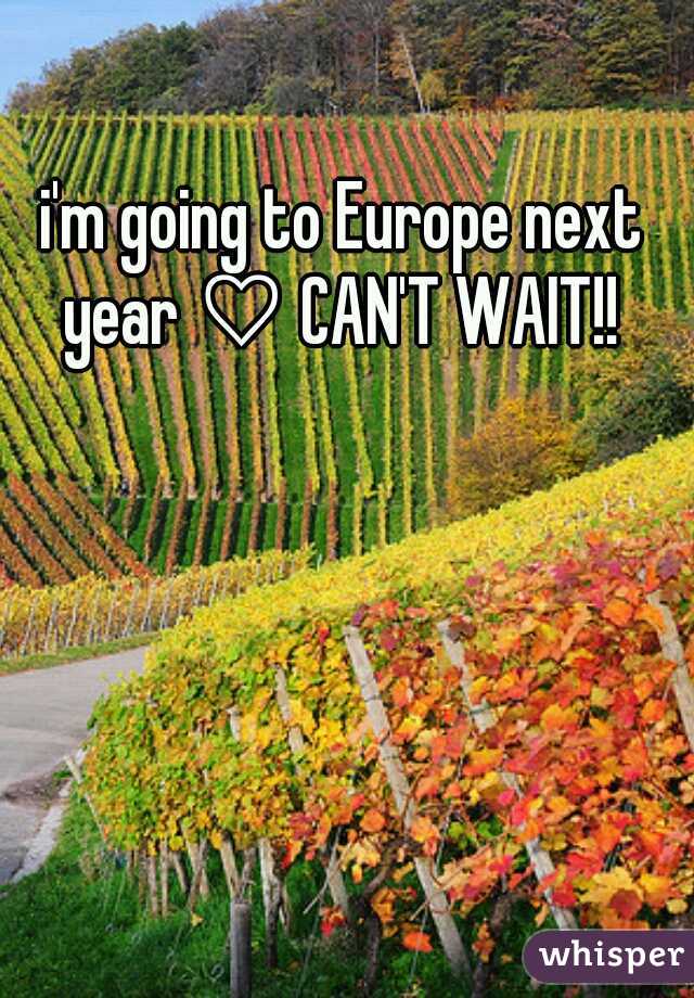 i'm going to Europe next year ♡ CAN'T WAIT!! 