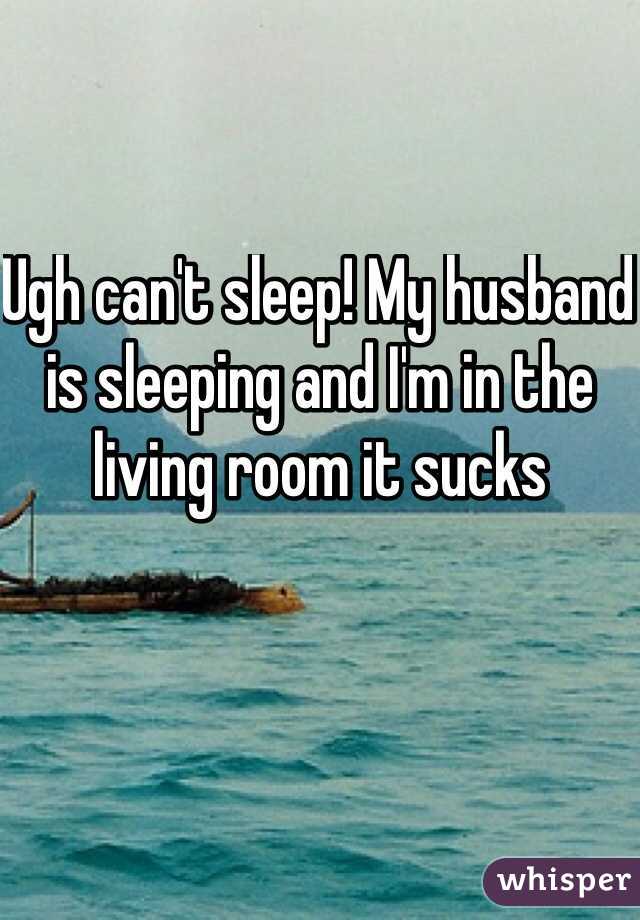 Ugh can't sleep! My husband is sleeping and I'm in the living room it sucks 