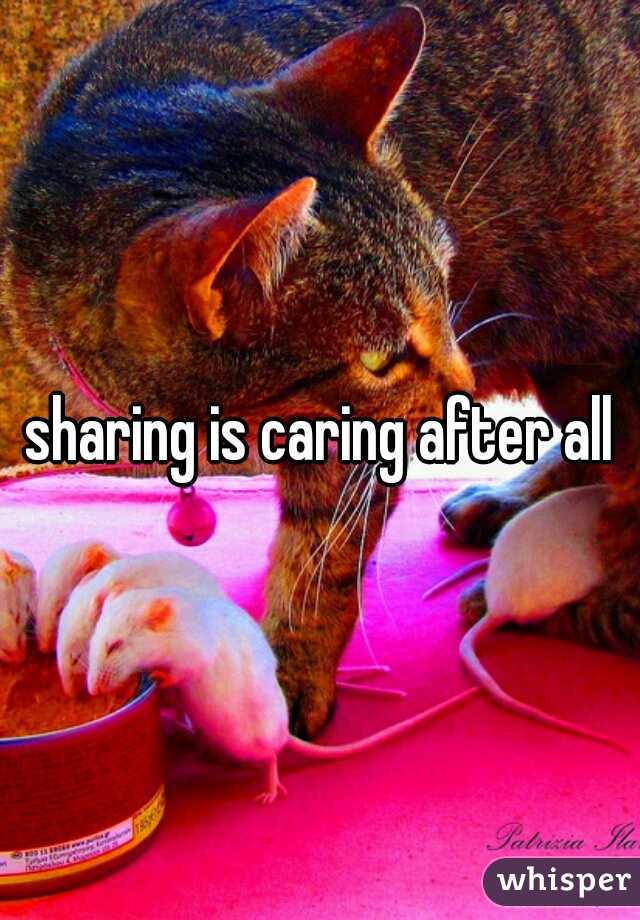 sharing is caring after all