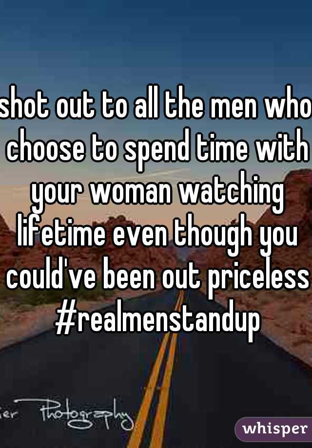 shot out to all the men who choose to spend time with your woman watching lifetime even though you could've been out priceless #realmenstandup