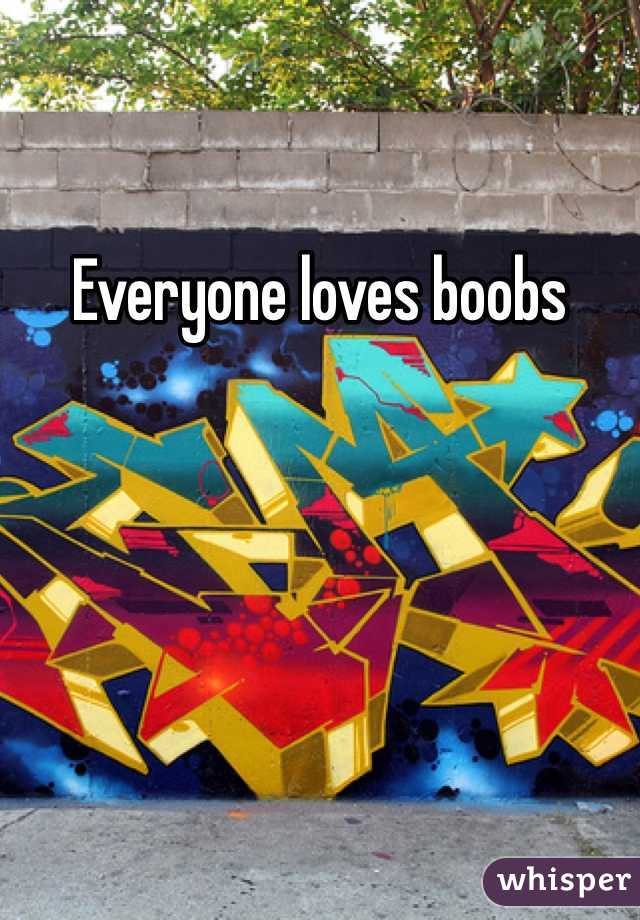 Everyone loves boobs 