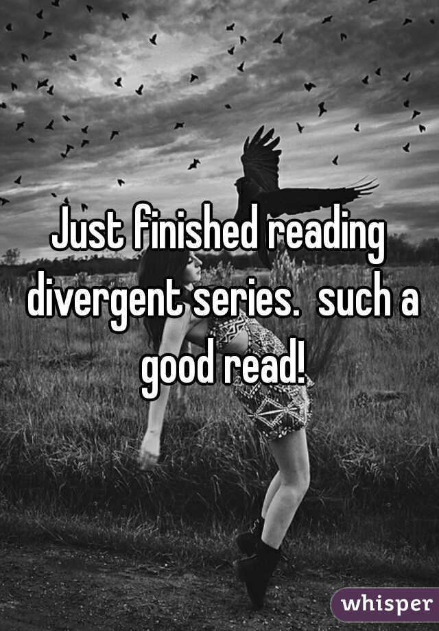 Just finished reading divergent series.  such a good read!