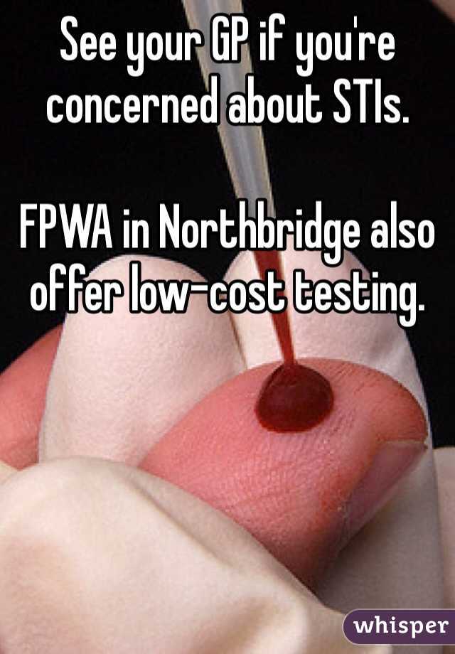 See your GP if you're concerned about STIs.

FPWA in Northbridge also offer low-cost testing.