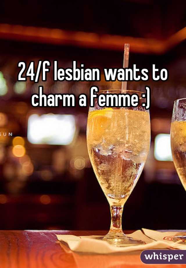 24/f lesbian wants to charm a femme :) 