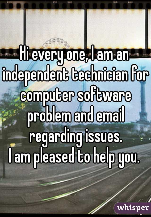 Hi every one, I am an independent technician for computer software problem and email regarding issues.

I am pleased to help you.
                     