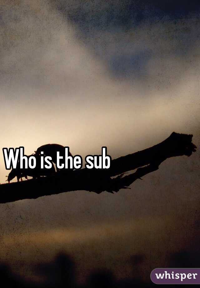 Who is the sub