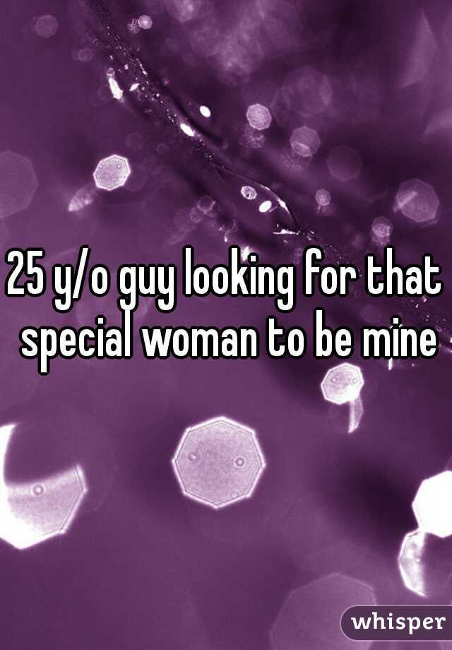 25 y/o guy looking for that special woman to be mine