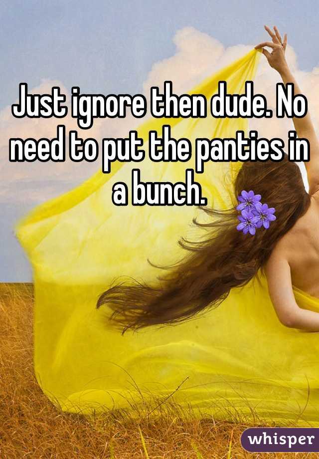 Just ignore then dude. No need to put the panties in a bunch. 